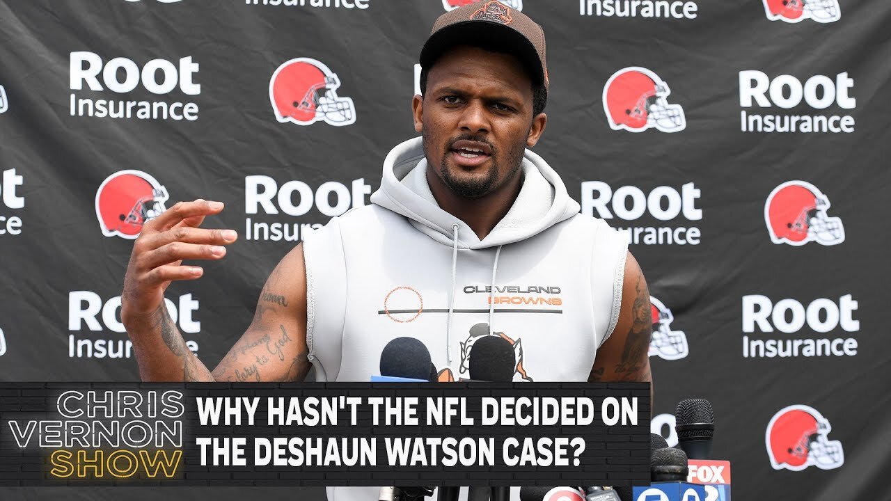 Why Hasn’t the NFL Decided on the Deshaun Watson Case? | Chris Vernon Show