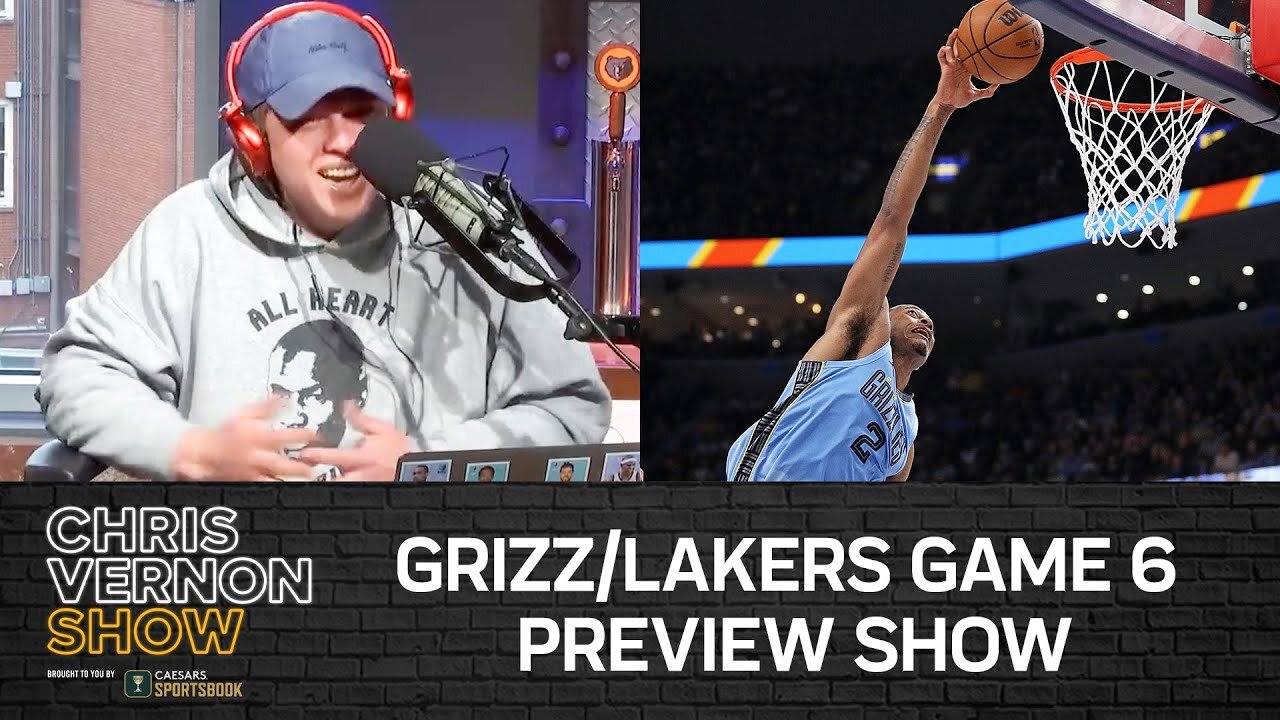 Chris Vernon Show | GRIZZ/LAKERS GAME 6 PREVIEW SHOW